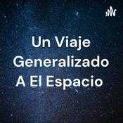Podcast Un Viaje Generalizado A El Espacio