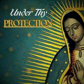Podcast Under Thy Protection - Catholic Prayers for Healing and Peace