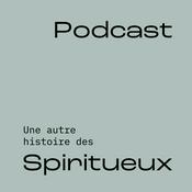 Podcast Une autre histoire des Spiritueux