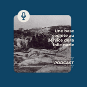 Podcast Une base secrète au service de la folie nazie