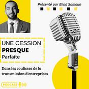 Podcast Une Cession Presque Parfaite : Dans les coulisses de la transmission d'entreprises