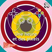Podcast Une heure et des pixels