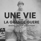 Podcast Une vie dans la Grande Guerre, entre réalité et fiction