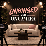 Podcast Unhinged and On Camera