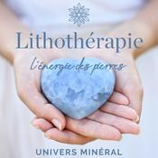 Podcast Univers Minéral - Lithothérapie, pierres, cristaux et minéraux
