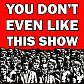Podcast You Don't Even Like This Show