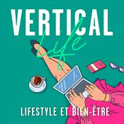 Podcast Vertical Life : Bien-être et Lifestyle