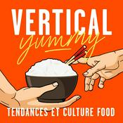 Podcast Vertical Yummy : Tendances et culture food