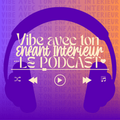 Podcast Vibe avec ton Enfant Intérieur