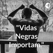 Podcast "Vidas Negras Importam."