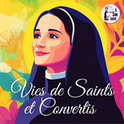 Podcast Vies de Saints et Convertis