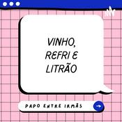 Podcast Vinho, Refri e Litrão