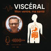Podcast Viscéral : mon ventre, ma santé