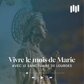 Podcast Vivre le mois de Marie avec le Sanctuaire de Lourdes