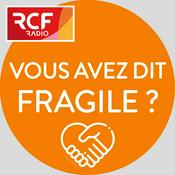 Podcast Vous avez dit fragile ?