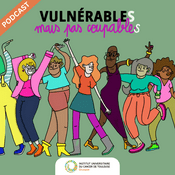 Podcast Vulnérables mais pas coupables