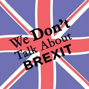 Podcast We Don't Talk About Brexit
