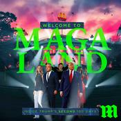 Podcast Welcome to MAGAland: Inside Trump's Second 100 Days