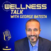 Podcast Wellness Talk with George Batista