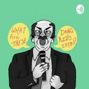 Podcast What are these dang kids into!?