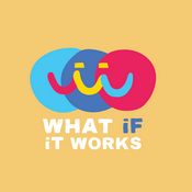 Podcast What if it Works