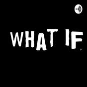 Podcast What If
