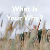 Podcast What Is Your Why?