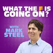 Podcast What The F Is Going On? with Mark Steel