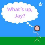 Podcast What's Up, Jay?