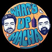 Podcast What's Up Macha?