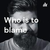 Podcast Who is to blame