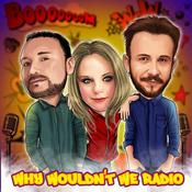 Podcast Why Wouldn't We Radio