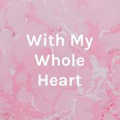 Podcast With My Whole Heart