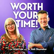 Podcast Worth Your Time! with Kristi Lee and Rob Shumaker