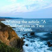 Podcast Writing the article, "A Californiana in Two Worlds: Anita de la Guerra Robinson, 1821-1855"
