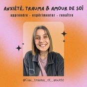Podcast ANXIÉTÉ, TRAUMA & AMOUR DE SOI