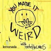 Podcast You Made It Weird with Pete Holmes