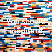 Podcast You should meditate