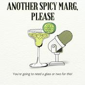 Podcast Another Spicy Marg, Please