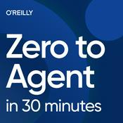 Podcast Zero to Agent in 30 Minutes