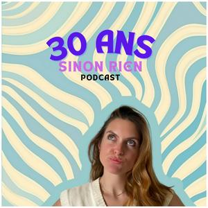 30 ans sinon rien Podcast