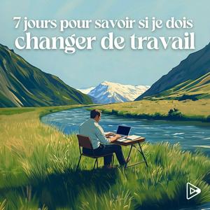 Écoutez 7 jours pour savoir si je dois changer de travail dans l'application