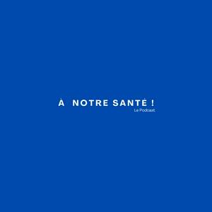 À Notre Santé !