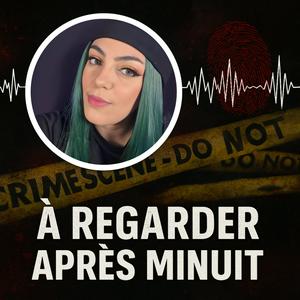 À Regarder Après Minuit, le podcast true crime