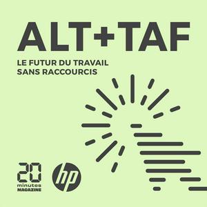 Alt + Taf : le podcast sur le futur du travail