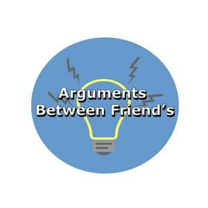 Arguments Between Friend's