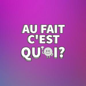 Au Fait C'est Quoi ?