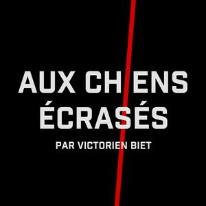 Écoutez Aux Chiens Écrasés par Victorien Biet dans l'application