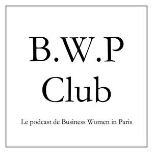 B.W.P Club - Le podcast de Business Women in Paris