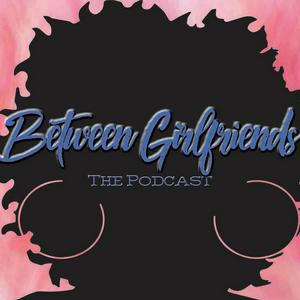 Between Girlfriends!